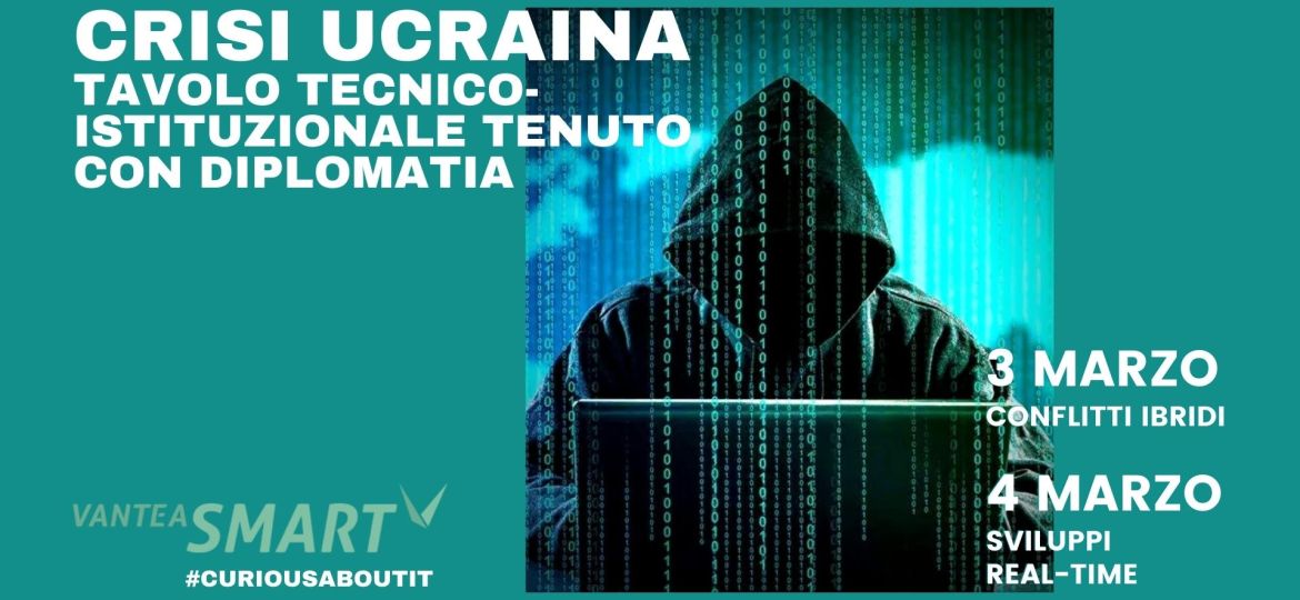 VANTEA SMART E LA CYBERWAR - TAVOLO TECNICO-ISTITUZIONALE TENUTO CON DIPLOMATIA SU CYBER ATTACCHI E CRISI UCRAINA