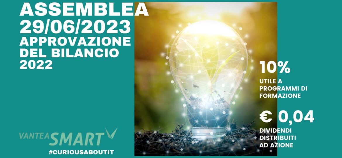 VanteaSMART_L’ASSEMBLEA DEGLI AZIONISTI APPROVA IL BILANCIO 2022 E LA DISTRIBUZIONE DI UN DIVIDENDO PARI A EURO 0,04 PER AZIONE